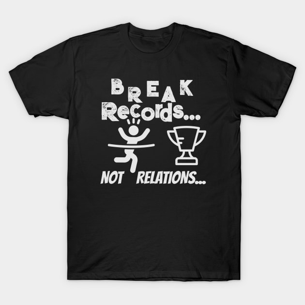 Break records not relations T-Shirt by Cool Dude Store